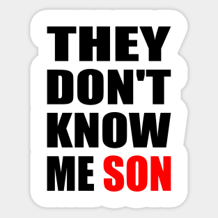 They Don't Know Me Son motivation Sticker